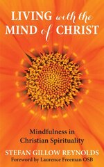 Living with the Mind of Christ: Mindfulness and Christian Spirituality hind ja info | Usukirjandus, religioossed raamatud | kaup24.ee