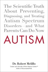 Autism: The Scientific Truth About Preventing, Diagnosing, and Treating Autism Spectrum Disorders - and What Parents Can Do Now hind ja info | Eneseabiraamatud | kaup24.ee