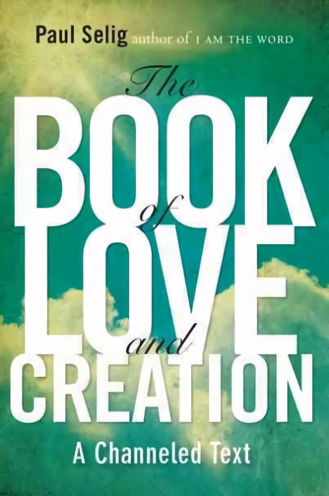 Book of Love and Creation: A Channeled Text hind ja info | Eneseabiraamatud | kaup24.ee