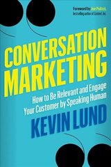 Conversation Marketing: How to be Relevant and Engage Your Customer by Speaking Human цена и информация | Книги по экономике | kaup24.ee