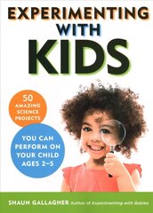 Experimenting with Kids: 50 Amazing Science Projects You Can Perform on Your Child Ages 2-5 hind ja info | Majandusalased raamatud | kaup24.ee