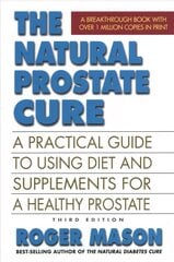 Natural Prostate Cure: A Practical Guide to Using Diet and Supplements for a Healthy Prostate Revised ed. цена и информация | Самоучители | kaup24.ee