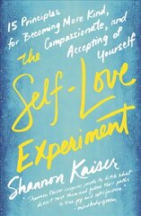 Self-Love Experiment: Fifteen Principles for Becoming More Kind, Compassionate, and Accepting of Yourself цена и информация | Самоучители | kaup24.ee