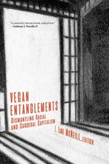 Vegan Entanglements: Dismantling Racial and Carceral Capitalism hind ja info | Ühiskonnateemalised raamatud | kaup24.ee