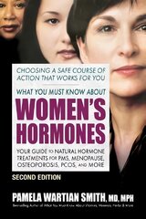 What You Must Know About Women's Hormones - Second Edition: Your Guide to Natural Hormone Treatments for PMS, Menopause, Osteoporosis, Pcos, and More hind ja info | Eneseabiraamatud | kaup24.ee