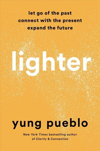 Lighter: Let Go of the Past, Connect with the Present, and Expand the Future hind ja info | Eneseabiraamatud | kaup24.ee
