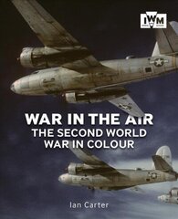 War In The Air: The Second World War in Colour цена и информация | Книги по фотографии | kaup24.ee