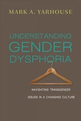 Understanding Gender Dysphoria - Navigating Transgender Issues in a Changing Culture: Navigating Transgender Issues in a Changing Culture цена и информация | Духовная литература | kaup24.ee