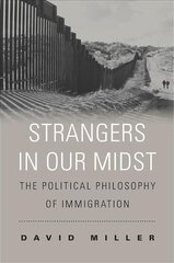 Strangers in Our Midst: The Political Philosophy of Immigration hind ja info | Ajalooraamatud | kaup24.ee