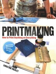 Printmaking: How to Print Anything on Everything цена и информация | Книги об искусстве | kaup24.ee