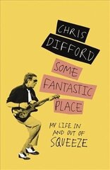 Some Fantastic Place: My Life In and Out of Squeeze цена и информация | Книги об искусстве | kaup24.ee
