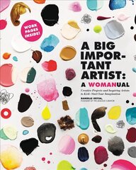 A Big Important Artist: A Womanual: Creative Projects and Inspiring Artists to Kick-Start Your Imagination hind ja info | Kunstiraamatud | kaup24.ee