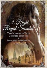 Right Royal Scandal: Two Marriages that Changed History: Two Marriages That Changed History цена и информация | Биографии, автобиогафии, мемуары | kaup24.ee