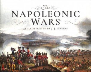 Napoleonic Wars: As Illustrated by J J Jenkins цена и информация | Исторические книги | kaup24.ee