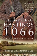 Battle of Hastings 1066 - The Uncomfortable Truth: Revealing the True Location of England's Most Famous Battle hind ja info | Ajalooraamatud | kaup24.ee