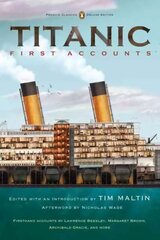 Titanic: First Accounts (Penguin Classics Deluxe Edition): (Classics Deluxe Edition) Special edition цена и информация | Биографии, автобиогафии, мемуары | kaup24.ee
