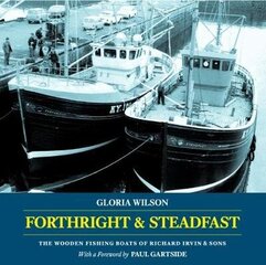 Forthright & Steadfast: The Wooden Fishing Boats of Richard Irvin & Sons 2017 цена и информация | Книги по социальным наукам | kaup24.ee