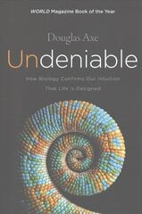 Undeniable: How Biology Confirms Our Intuition That Life Is Designed hind ja info | Majandusalased raamatud | kaup24.ee