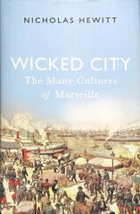 Wicked City: The Many Cultures of Marseille hind ja info | Ajalooraamatud | kaup24.ee