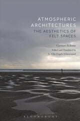 Atmospheric Architectures: The Aesthetics of Felt Spaces цена и информация | Книги по архитектуре | kaup24.ee