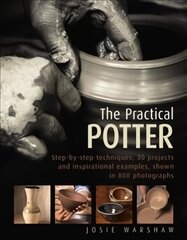 Practical Potter: Step-By-Step Techniques, 30 Projects and Inspirational Examples, Shown in 800 Photographs цена и информация | Книги о питании и здоровом образе жизни | kaup24.ee