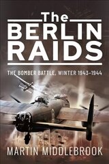 Berlin Raids: The Bomber Battle, Winter 1943 1944 цена и информация | Исторические книги | kaup24.ee