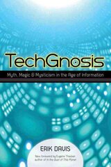 TechGnosis: Myth, Magic, and Mysticism in the Age of Information hind ja info | Ühiskonnateemalised raamatud | kaup24.ee