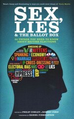 Sex, Lies and the Ballot Box: 50 Things You Need to Know About British Elections hind ja info | Ühiskonnateemalised raamatud | kaup24.ee