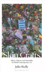 Skin Crafts: Affect, Violence and Materiality in Global Contemporary Art цена и информация | Книги об искусстве | kaup24.ee