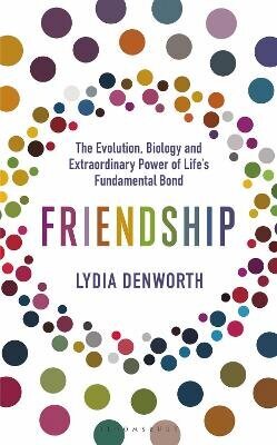Friendship: The Evolution, Biology and Extraordinary Power of Life's Fundamental Bond цена и информация | Eneseabiraamatud | kaup24.ee