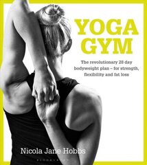 Yoga Gym: The Revolutionary 28 Day Bodyweight Plan - for Strength, Flexibility and Fat Loss hind ja info | Eneseabiraamatud | kaup24.ee