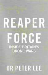 Reaper Force - Inside Britain's Drone Wars: Inside Britain's Drone Wars цена и информация | Книги по социальным наукам | kaup24.ee