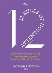 12 Rules of Attention: How to Avoid Screw-Ups, Free Up Headspace, Do More & Be More At Work цена и информация | Самоучители | kaup24.ee