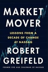 Market Mover: Lessons from a Decade of Change at Nasdaq hind ja info | Majandusalased raamatud | kaup24.ee