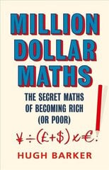 Million Dollar Maths: The Secret Maths of Becoming Rich (or Poor) Main hind ja info | Majandusalased raamatud | kaup24.ee