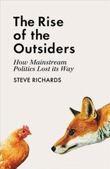 Rise of the Outsiders: How Mainstream Politics Lost its Way Main цена и информация | Книги по социальным наукам | kaup24.ee