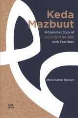 Keda Mazbuut: A Grammar Book of Egyptian Colloquial Arabic with Exercises цена и информация | Пособия по изучению иностранных языков | kaup24.ee