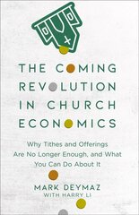Coming Revolution in Church Economics - Why Tithes and Offerings Are No Longer Enough, and What You Can Do about It: Why Tithes and Offerings Are No Longer Enough, and What You Can Do about It hind ja info | Usukirjandus, religioossed raamatud | kaup24.ee