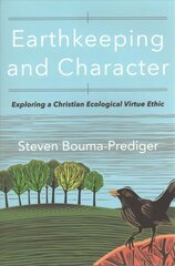 Earthkeeping and Character: Exploring a Christian Ecological Virtue Ethic цена и информация | Духовная литература | kaup24.ee