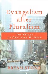 Evangelism after Pluralism - The Ethics of Christian Witness: The Ethics of Christian Witness hind ja info | Usukirjandus, religioossed raamatud | kaup24.ee