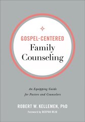 Gospel-Centered Family Counseling - An Equipping Guide for Pastors and Counselors: An Equipping Guide for Pastors and Counselors цена и информация | Духовная литература | kaup24.ee
