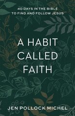 Habit Called Faith - 40 Days in the Bible to Find and Follow Jesus: 40 Days in the Bible to Find and Follow Jesus hind ja info | Usukirjandus, religioossed raamatud | kaup24.ee