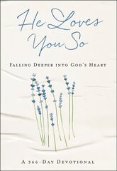 He Loves You So: Falling Deeper into God's Heart: A 366-Day Devotional hind ja info | Usukirjandus, religioossed raamatud | kaup24.ee