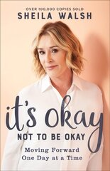 It`s Okay Not to Be Okay - Moving Forward One Day at a Time: Moving Forward One Day at a Time hind ja info | Usukirjandus, religioossed raamatud | kaup24.ee