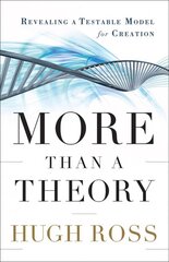 More Than a Theory - Revealing a Testable Model for Creation: Revealing a Testable Model for Creation hind ja info | Usukirjandus, religioossed raamatud | kaup24.ee