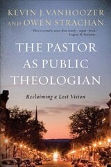 Pastor as Public Theologian: Reclaiming a Lost Vision hind ja info | Usukirjandus, religioossed raamatud | kaup24.ee