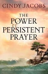 Power of Persistent Prayer - Praying With Greater Purpose and Passion: Praying With Greater Purpose and Passion, ITPE цена и информация | Духовная литература | kaup24.ee