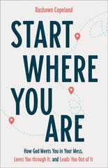 Start Where You Are: How God Meets You in Your Mess, Loves You through It, and Leads You Out of It hind ja info | Usukirjandus, religioossed raamatud | kaup24.ee