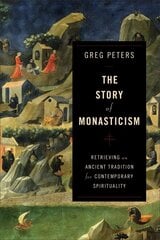 Story of Monasticism - Retrieving an Ancient Tradition for Contemporary Spirituality: Retrieving an Ancient Tradition for Contemporary Spirituality hind ja info | Usukirjandus, religioossed raamatud | kaup24.ee