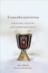 Transubstantiation: Theology, History, and Christian Unity цена и информация | Духовная литература | kaup24.ee